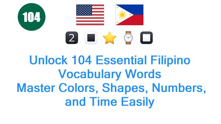 Unlock 104 Essential Filipino Vocabulary Words: Master Colors, Shapes, Numbers, and Time Easily